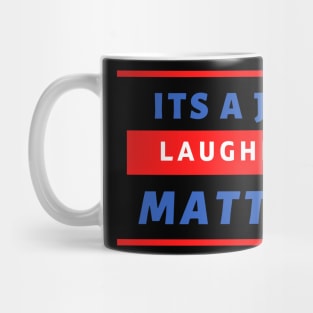 Its A Joe Laughing Matter Mug